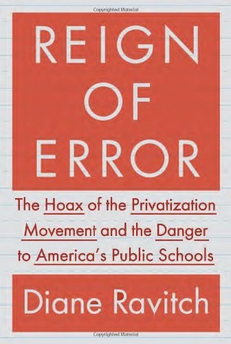 By Diane Ravitch Reign of Error: The Hoax of the Privatization Movement and the Danger to America's Public Schools (F First Edition)