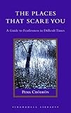 The Places That Scare You: A Guide to Fearlessness in Difficult Times (Shambhala Library)