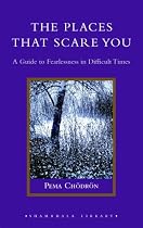 The Places That Scare You: A Guide to Fearlessness in Difficult Times (Shambhala Library)