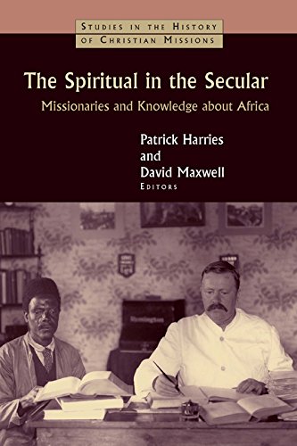 The Spiritual in the Secular: Missionaries and Knowledge about Africa (Studies in the History of Christian Missions)