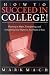 How to Succeed in College!: Choosing a Major, Transferring, and Completing Your Degree in Four Years or Less
