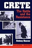 Crete: The Battle And The Resistance (History and Warfare)