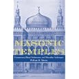 Masonic Temples: Freemasonry, Ritual Architecture, and Masculine Archetypes by  William D. Moore