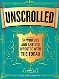 Unscrolled: 54 Writers and Artists Wrestle with the Torah