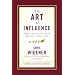 The Art of Influence: Persuading Others Begins With You