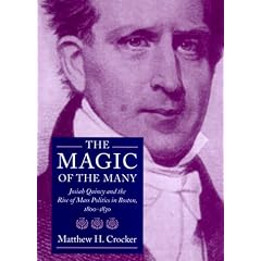 The Magic of the Many: Josiah Quincy and the Rise of Mass Politics in Boston, 1800-1830