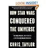 How Star Wars Conquered the Universe: The Past, Present, and Future of a Multibillion Dollar Franchise