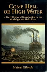 Come Hell or High Water: A Lively History of Steamboating on the Mississippi and Ohio Rivers