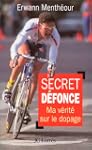 SECRET DEFONCE. Ma v�rit� sur le dopage