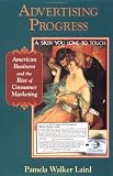 Advertising Progress: American Business and the Rise of Consumer Marketing (Studies in Industry and Society)