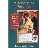 Advertising Progress: American Business and the Rise of Consumer Marketing (Studies in Industry and Society)<br />
