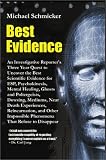 Best Evidence: An Investigative Reporter's Three-Year Quest to Uncover the Best Scientific Evidence for Esp, Psychokinesis, Mental Healing, Ghosts and Poltergeists,