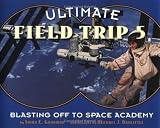 Ultimate Field Trip #5: Blasting Off To Space Academy (Ultimate Field Trip)