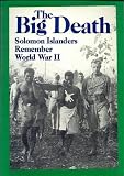 Books : The Big Death: Solomon Islanders Remember World War II (Bikfala Faet: Olketa Solomon Aelanda Rimembarem Wol Wo Tu)