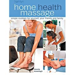Home Health Massage: Simple Routines for Yourself, Your Friends and Family