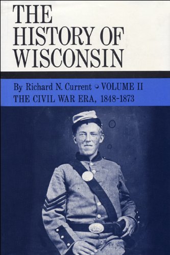 The Civil War Era, 1848-1873: History of Wisconsin, Volume II: 2