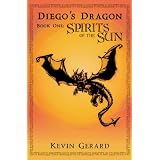 Diego's Dragon, Book One: Spirits of the Sun ~ Kevin Gerard