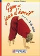 Gym et jeux d'�veil pour les 2-6 ans : 100 exercices illustr�s