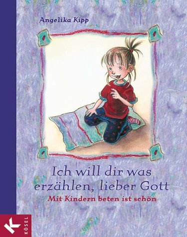 Produkt-Bild: Ich will dir was erz&auml;hlen, lieber Gott. Mit Kindern beten ist sch&ouml;n