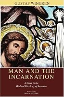 Man and the Incarnation: A Study in the Biblical Theology of Irenaeus