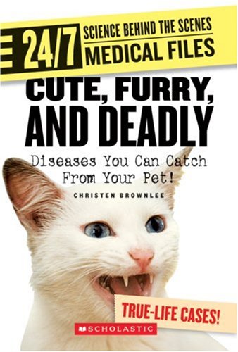 Cute, Furry, and Deadly: Diseases You Can Catch from Your Pet! (24/7: Science Behind the Scenes: Medical Files)