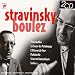 Stravinsky  / Boulez : L'Oiseau de feu - Petrouchka - le Sacre du Printemps - Pulcinella - Scherzo fantastique...
