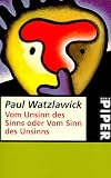 Vom Unsinn des Sinns oder vom Sinn des Unsinns - Paul Watzlawick