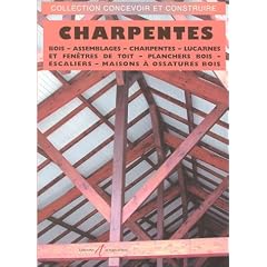 Charpentes : Bois - Assemblages - Charpentes - Lucarnes et Fen�tres de toit - Planchers bois - Escaliers - Maison � ossatures bois