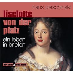 Liselotte von der Pfalz. CD. Ein Leben in Briefen