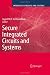 Secure Integrated Circuits and Systems