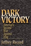 Dark Victory: America`s Second War Against Iraq