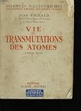 Vie et transmutations des atomes.
