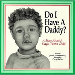 Do I Have a Daddy?: A Story for a Single-Parent Child
