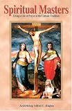 Spiritual Masters: Living a Life of Prayer in the Catholic Tradition