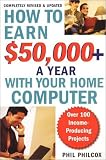 How To Earn $50,000+ A Year With Your Home Computer: Over 100 Income-Producing Project