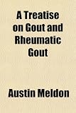 A treatise on gout and rheumatic gout