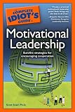 The Complete Idiot s Guide to Motivational Leadership (Complete Idiot s Guide to)