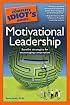 The Complete Idiot's Guide to Motivational Leadership (Complete Idiot's Guide to)