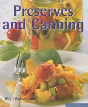 Preserves and Canning: Enjoy Fresh Fruits and Vegetables Anytime