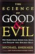 The Science of Good and Evil : Why People Cheat, Gossip, Care, Share, and Follow the Golden Rule