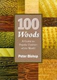 100 Woods: A Guide to the Popular Timbers of the World by Peter Bishop