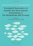 Ecological Restoration of Aquatic and Semi-Aquatic Ecosystems in the Netherlands (Nw Europe) (Developments in Hydrobiology)-