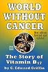 World Without Cancer: The Story of Vitamin B17