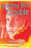 Nothing but trouble