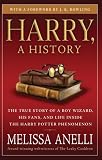 Harry, A History: The True Story of a Boy Wizard, His Fans, and Life Inside the Harry Potter Phenomenon