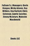Fulham F.C. Managers: Kevin Keegan, Micky Adams, Ray Wilkins, Ray Harford, Chris Coleman, Lawrie Sanchez, Jimmy McIntyre, Malcolm MacDonald-