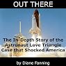 Out There: The In-Depth Story of the Astronaut Love Triangle Case that Shocked America