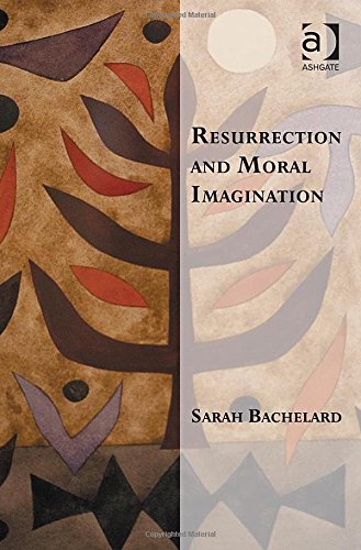 resurrection and moral imagination sarah bachelard transcending boundaries in philosophy and theology