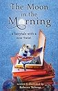 The Moon in the Morning: A Fairytale with a New Twist