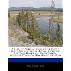 A   Guide to National Parks in the United States: Rocky Mountain Region Including Montana, North and South Dakota, Wyoming, Colorado, New Mexico and U